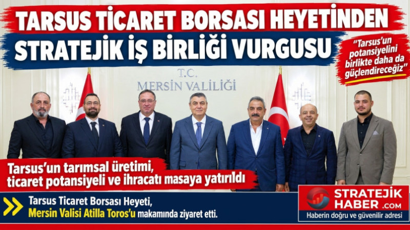 Tarsus Ticaret Borsası Yönetimi Vali Toros'u Ziyaretinde Kentin Potansiyelini Anlattı 