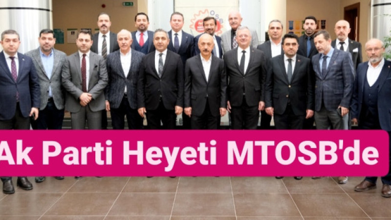 Lütfi Elvan ve AK Parti Heyeti MTOSB'de