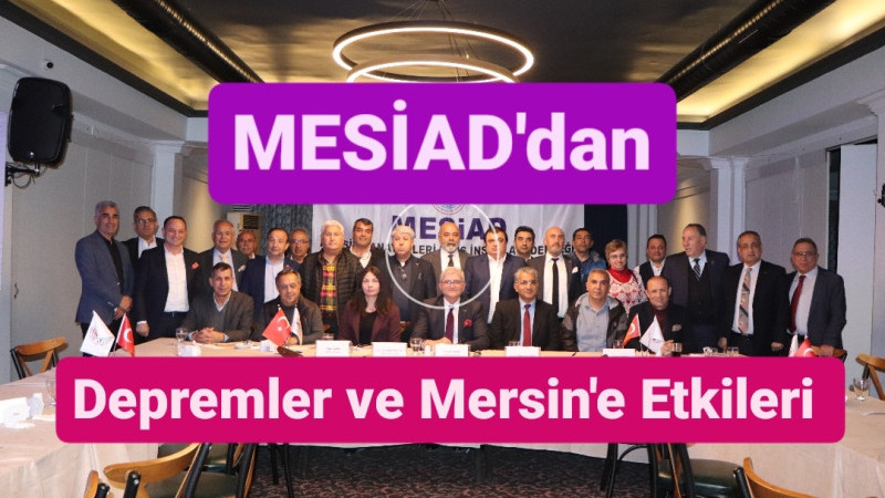 MESİAD'dan Depremler ve Mersin'e Etkileri Etkinliği