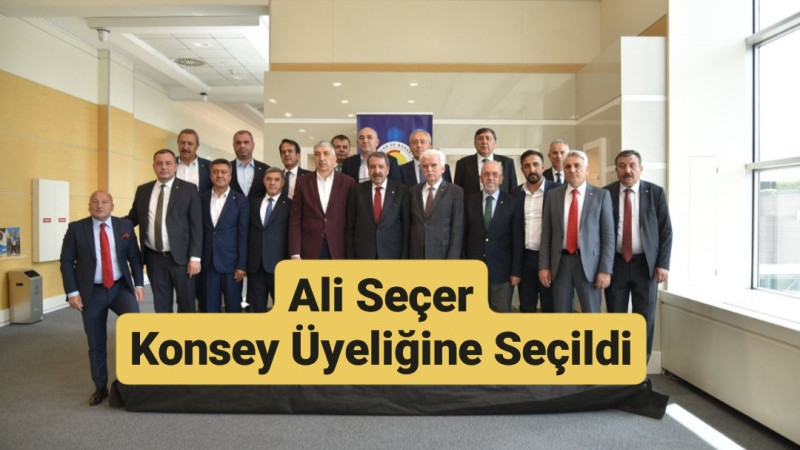 Ali Seçer, Ticaret Borsaları Konsey Üyeliğine Seçildi