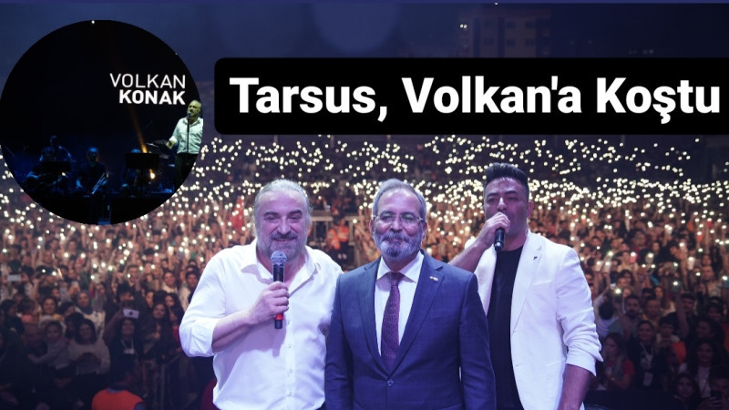 Tarsus Halkı Volkan Konak Konserine Aktı: Rekor 25 Bin Kişi