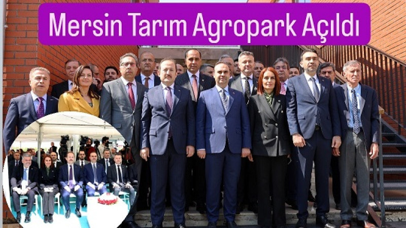  Türkiye'nin ilk tarım Agropark'ı Mersin Tarsus'ta Açıldı.