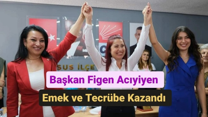 Tarsus CHP'de Kadınlar Emek ve Tecrübeyi Seçti: Başkan Figen Acıyiyen