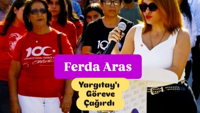 ÇYDD Başkanı Ferda Aras’tan Yargıtay’a Anayasa Çağrısı