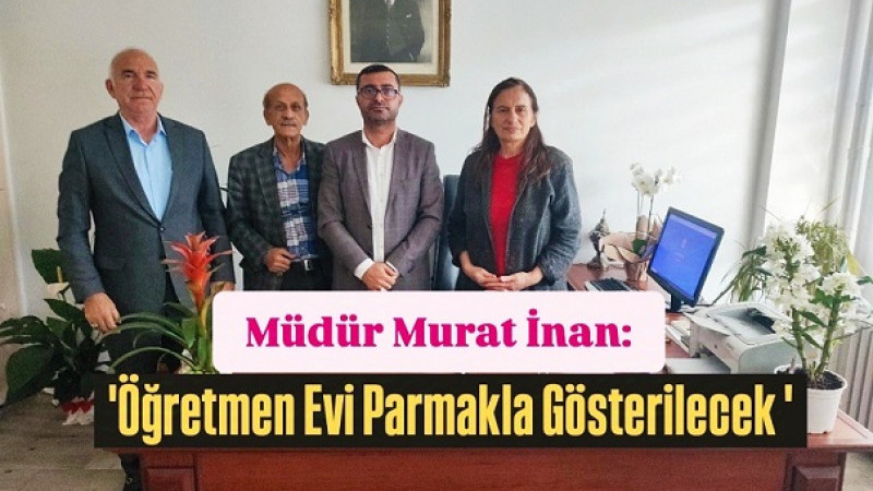 Tarsus Öğretmenevi Müdürü Murat İnan, “Parmakla Gösterilen bir kurum olacağız”