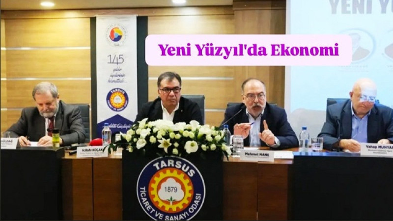 Tarsus TSO’da Yeni Yüzyılda Ekonomi Paneli