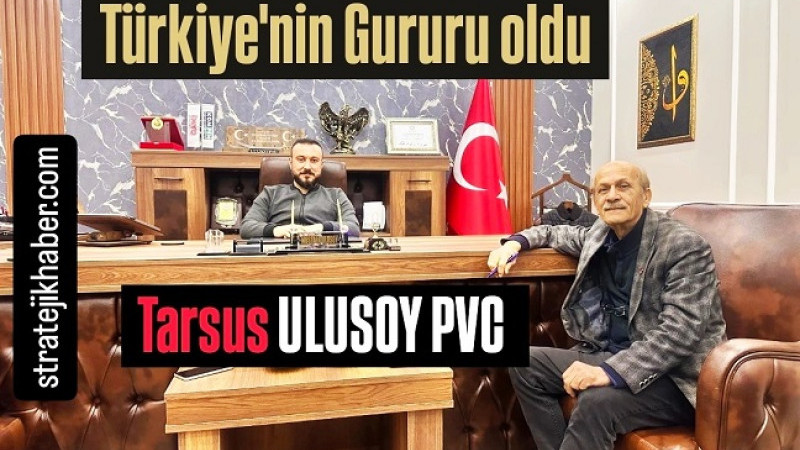 Tarsus ULUSOY PVC Sektöründe Türkiye'nin Gururu