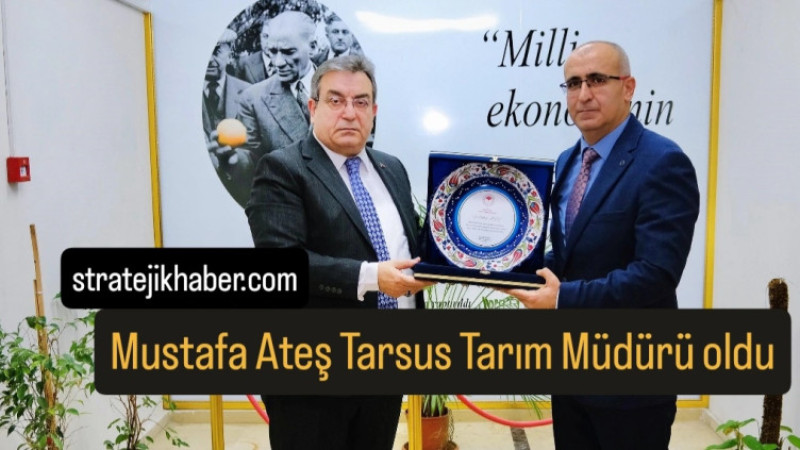 Tarsus İlçe Tarım Müdürlüğüne Mustafa Ateş atandı 