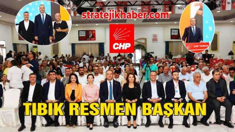 Tarsus CHP’de Yusuf Tıbık İlçe Başkanı Oldu
