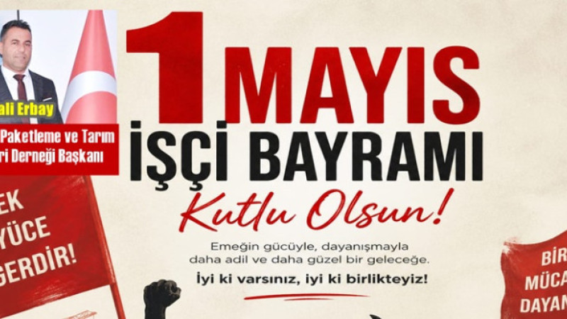 Başkan Cumali Erbay'dan 1 Mayıs Emek ve Dayanışma Günü Kutlaması 
