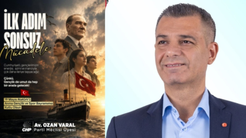 CHP PM Üyesi Ozan Varal'dan 19 Mayıs Atatürk'ü Anma Gençlik ve Spor Bayramı Mesajı