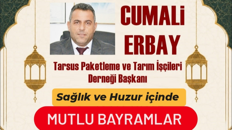 Tarsus Paketleme ve Tarım İşçileri Derneği Başkanı Cumali ERBAY Kurban Bayramını Kutladı