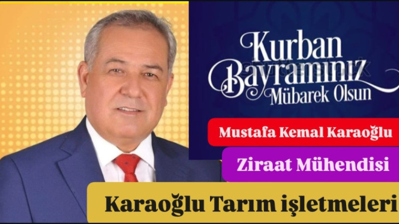 KARAOĞLU Tarım İşletmeleri kurucusu Ziraat Mühendisi Mustafa Kemal Karaoğlu Bayram Tebriği