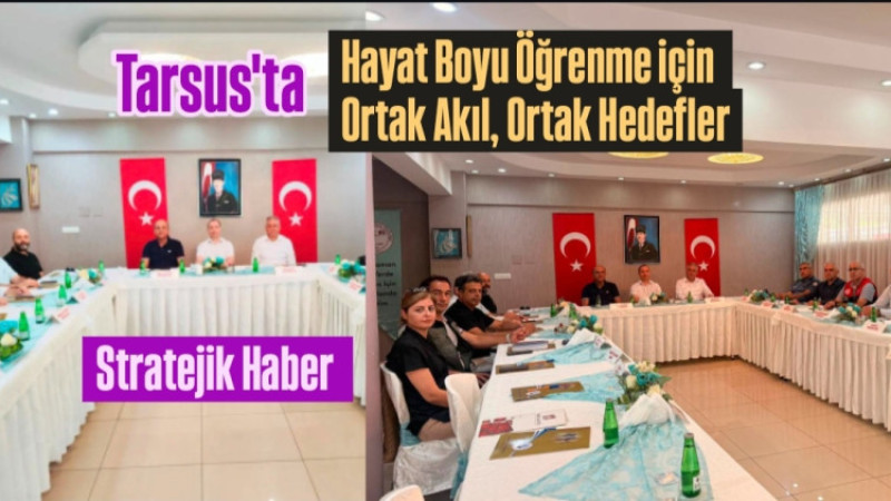 Tarsus'ta Eğitimde Hayat Boyu Öğrenmede Ortak Akıl Masası 