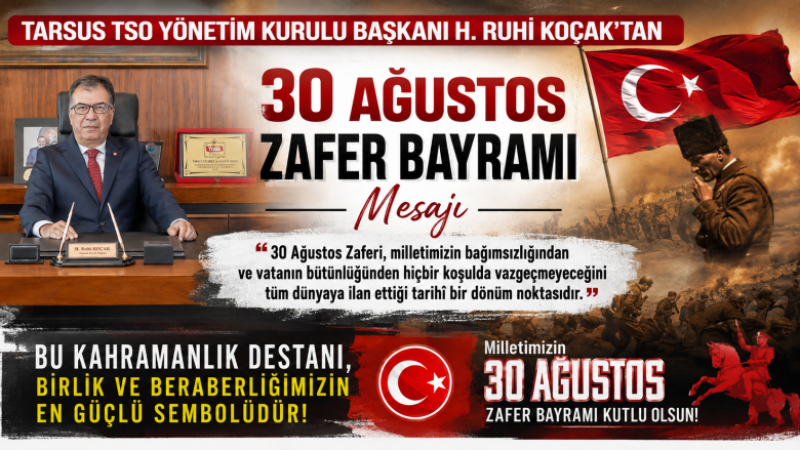 Tarsus TSO Başkanı Ruhi Koçak’tan 30 Ağustos Zafer Bayramı Mesajı