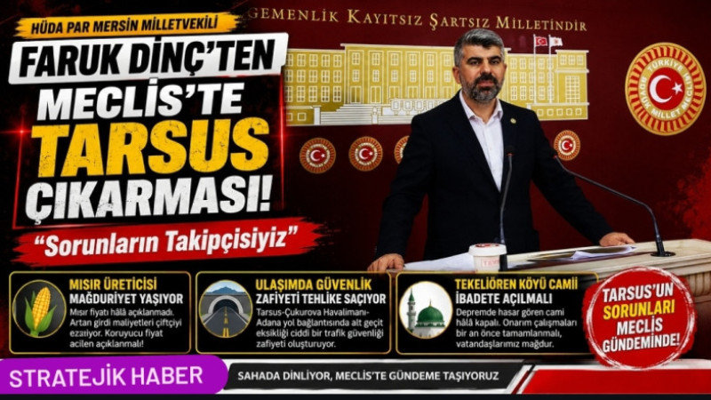 HÜDA PAR Milletvekili Faruk Dinç’ten Tarsus'a Çıkarma “Sorunların Takipçisiyiz”
