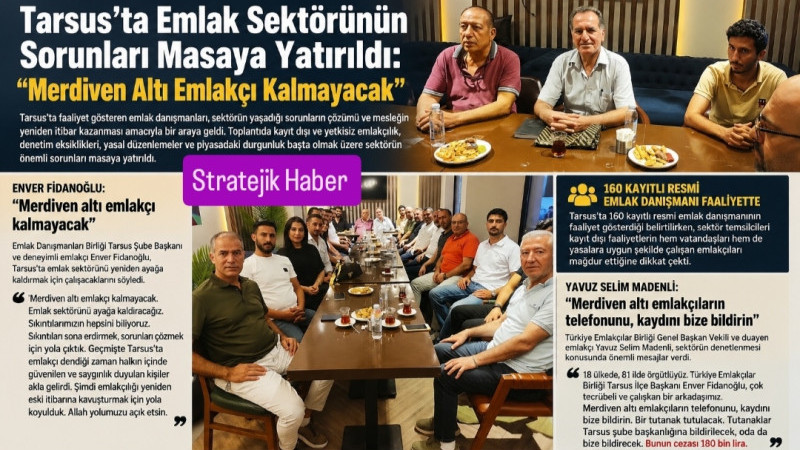 Tarsus'ta Emlakçılardan Ortak Karar:Korsan Emlakçılığın Kökü Kazınacak