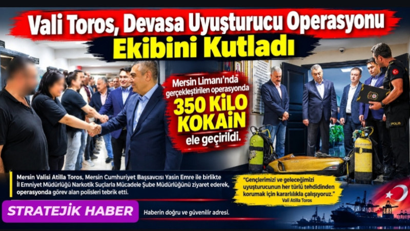 Vali Atilla Toros, Devasa Uyuşturucu Operasyonu Ekibini Kutladı