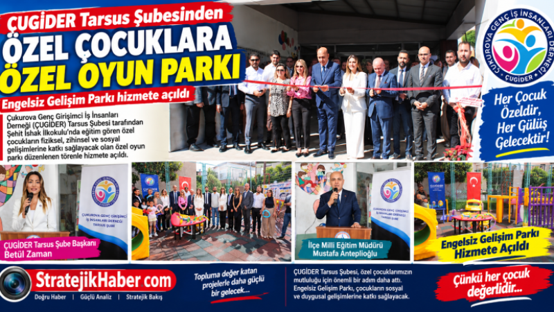 ÇUGİDER Tarsus Şubesinin Yaptırdığı Özel Çocuklara Oyun Parkı Açıldı