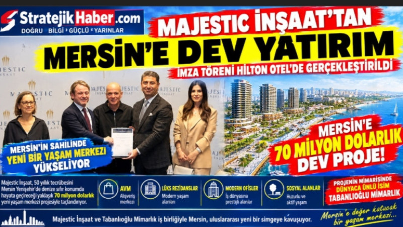 MAJESTIC İNŞAAT’TAN MERSİN’E DEVASA YATIRIM