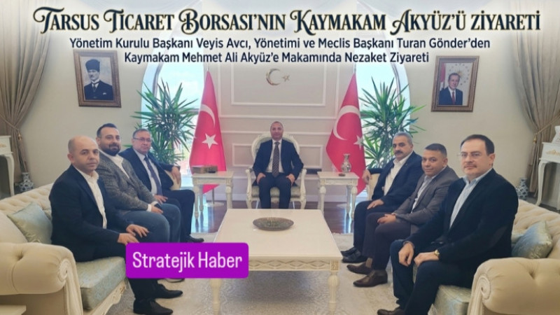 Tarsus Ticaret Borsası Başkanı Avcı ve Yönetiminden Kaymakam Akyüz'e Ziyaret 