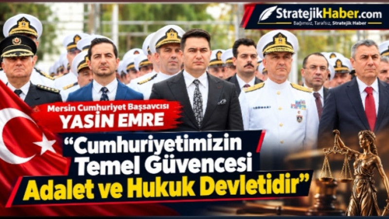 Mersin Başsavcısı Emre,  “Cumhuriyetimizin Temel Güvencesi Adalet ve Hukuk Devletidir